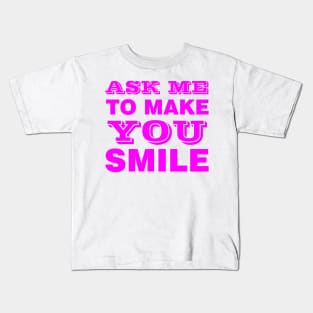 ASK ME TO MAKE YOU SMILE Kids T-Shirt